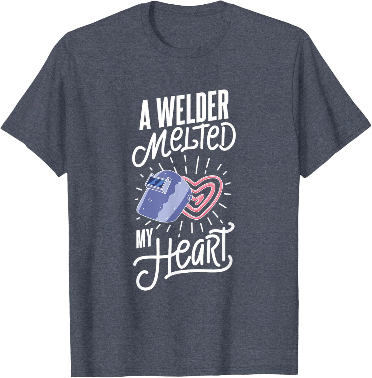 A Welder Melted My Heart Funny Wife Quote Design T-Shirt - Heather Blue