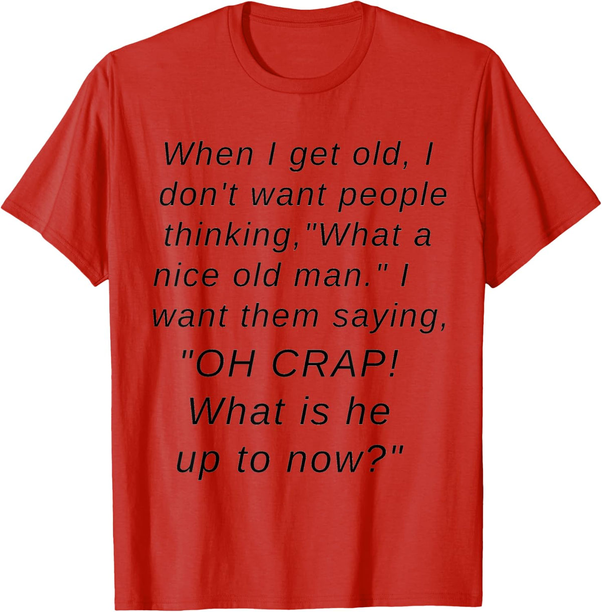 Men's When I get Old I want People Saying "Oh Crap" T-Shirt - Red