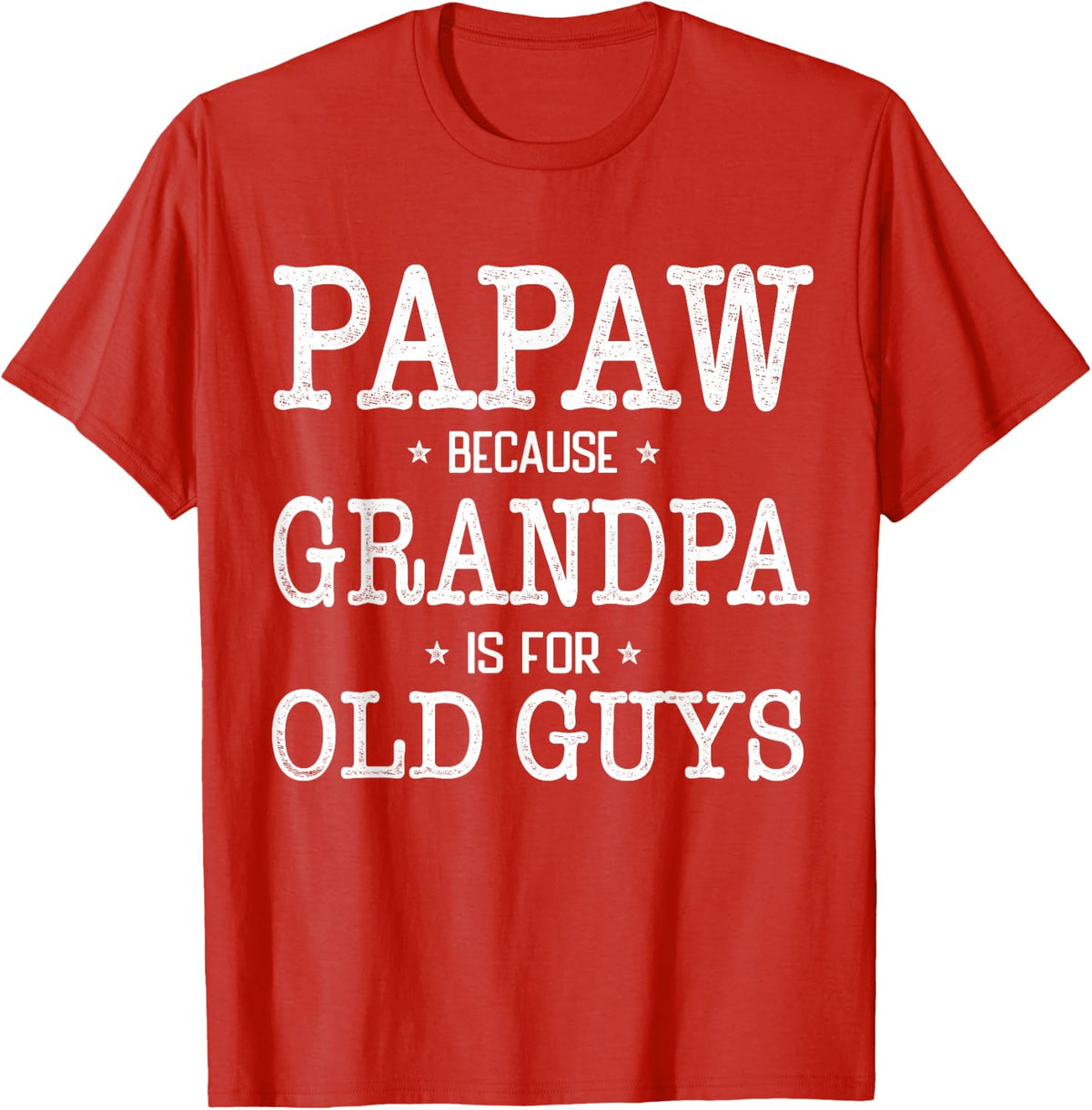 Papaw Because Grandpa Is For Old Guys Funny Papaw T-Shirt - Red