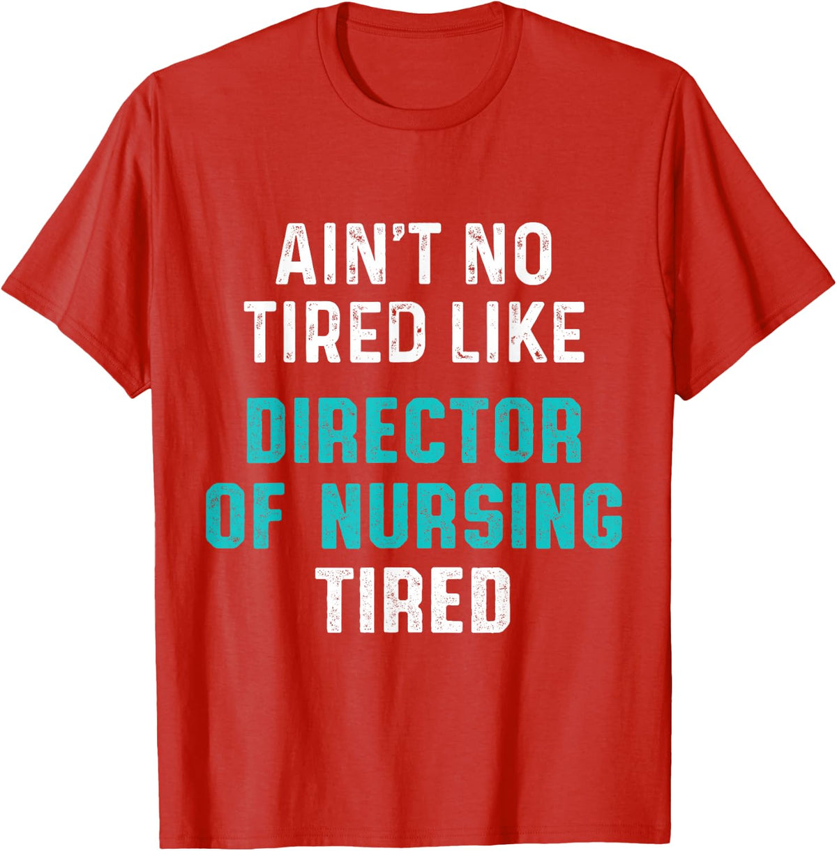 Director of Nursing Tired RN Nurse T-Shirt - Red