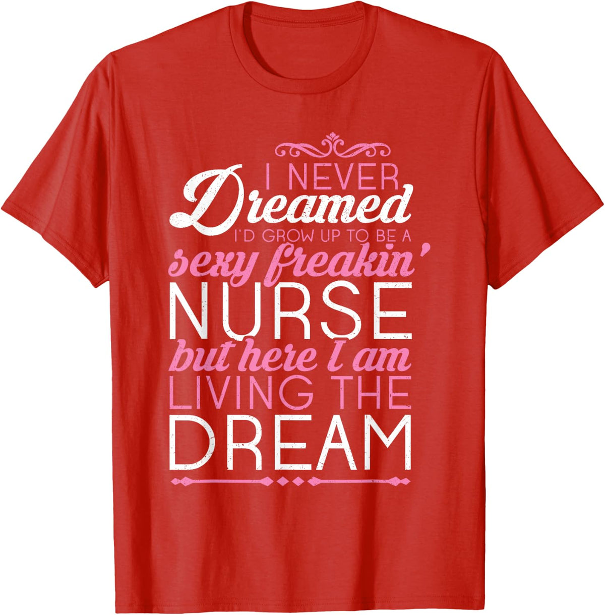 Sexy Freakin' Nurse - Nursing T Shirt For RN Graduation Gift T-Shirt - Red