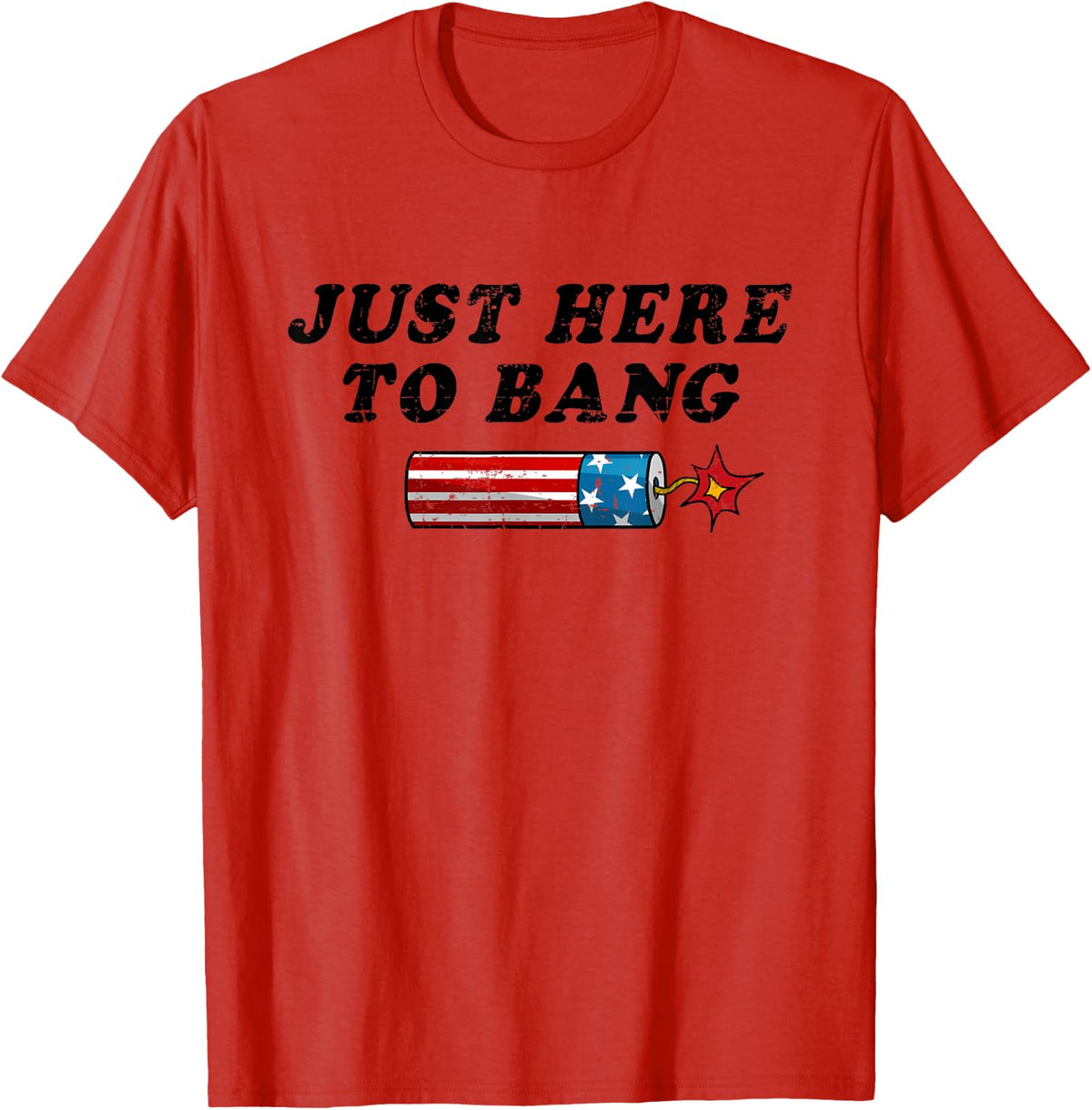 Funny Fourth of July 4th of July I'm Just Here to Bang T-Shirt - Red