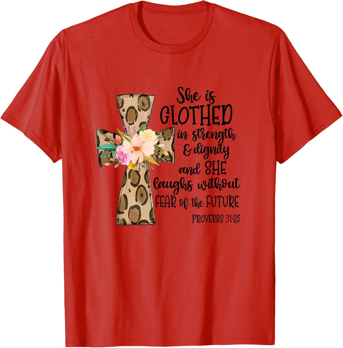 she is clothed in strength and dignity cross leopard flower T-Shirt - Red