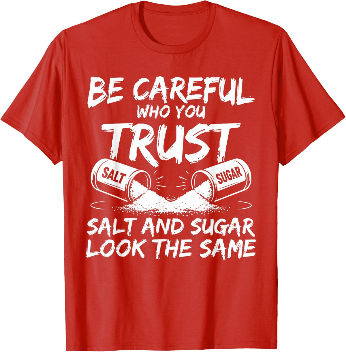 Be Careful Who You Trust Salt and Sugar Look The Same T-Shirt - Red
