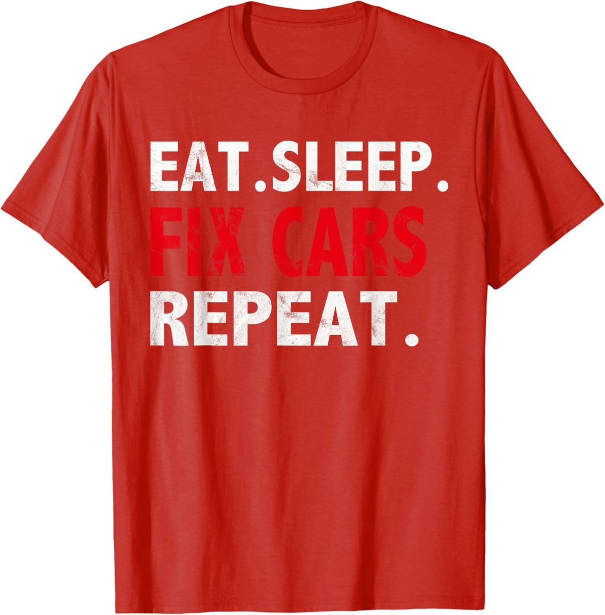 EAT. Sleep. FIX Cars Repeat. Garage Routine Vehicle Repair T-Shirt - Red