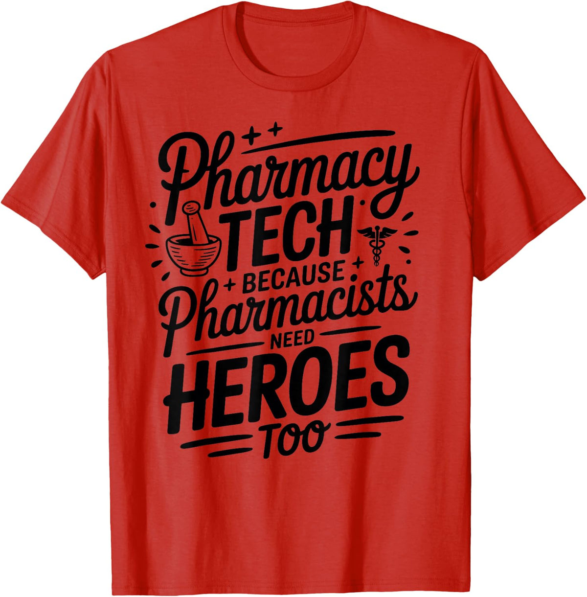 Pharmacy Tech Because Pharmacists Need Heroes Too T-Shirt - Red