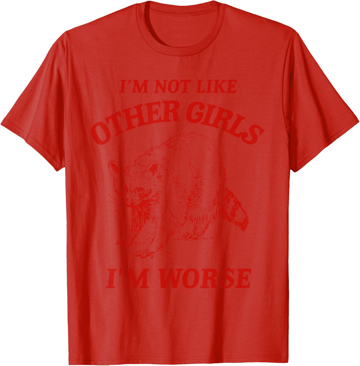 I'm Not Like Other Girls I'm Worse T-Shirt - Red