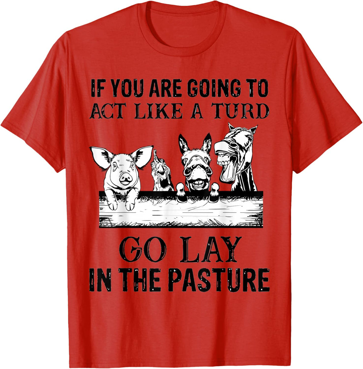 If You're Going to Act Like a Turd - go lay in a pasture T-Shirt - Red