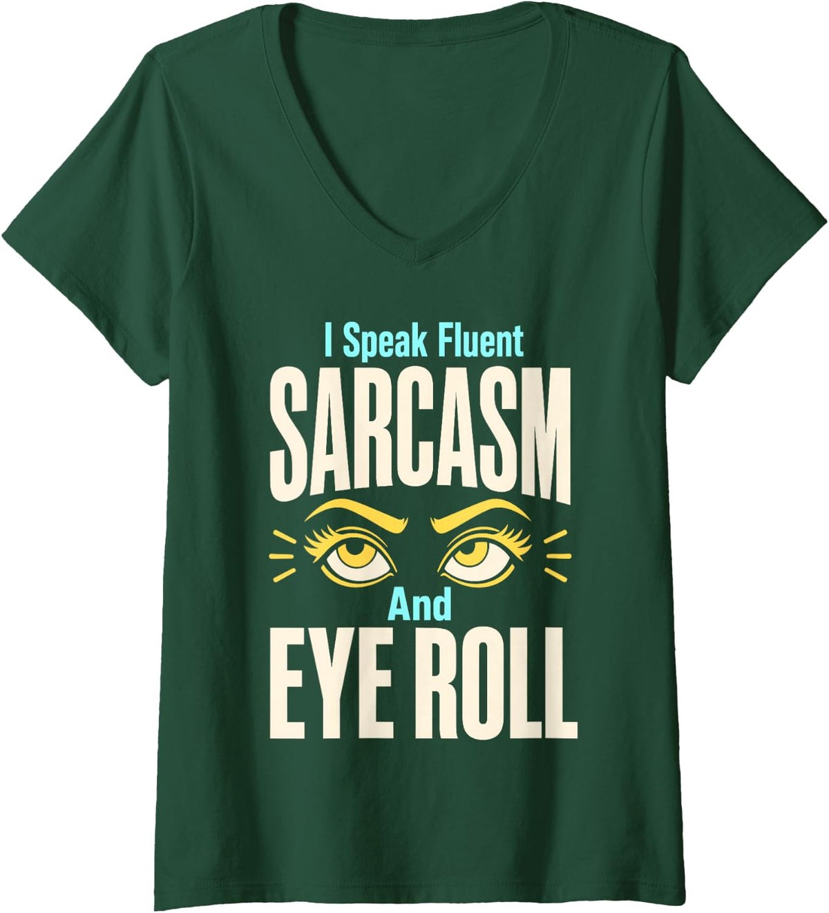 Women's I Speak Fluent Sarcasm and Eye Roll V-Neck T-Shirt - Dark Green