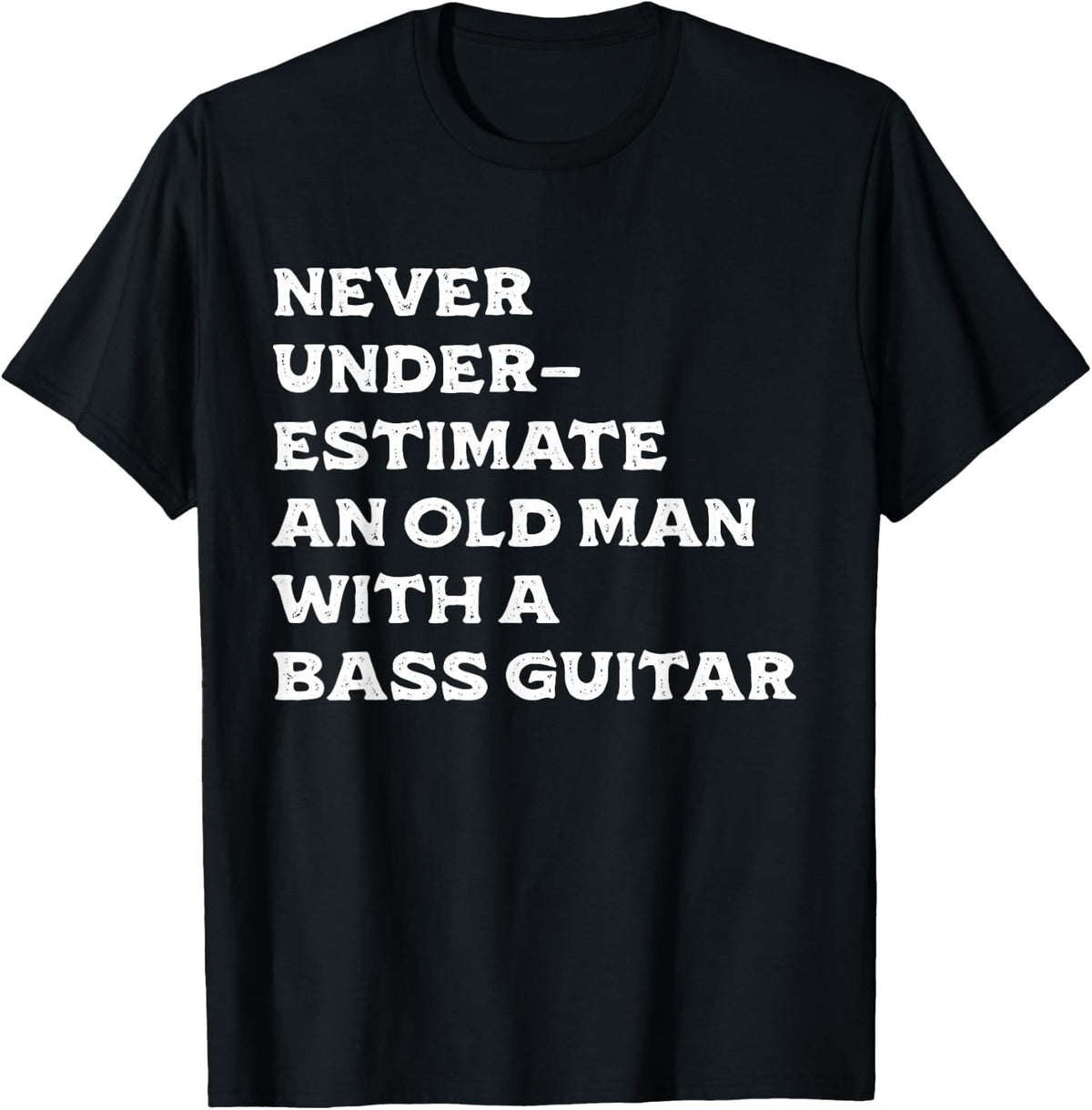 Never Underestimate An Old Man With A Bass Guitar Musician T-Shirt - Black