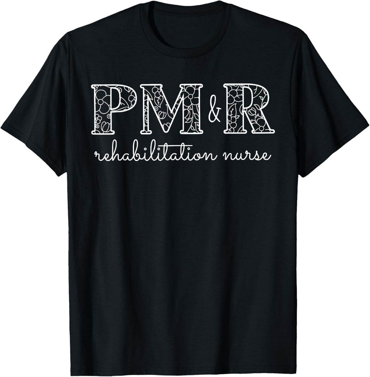Boho Floral PM&R Rehabilitation Nurse Appreciation Grad T-Shirt - Black