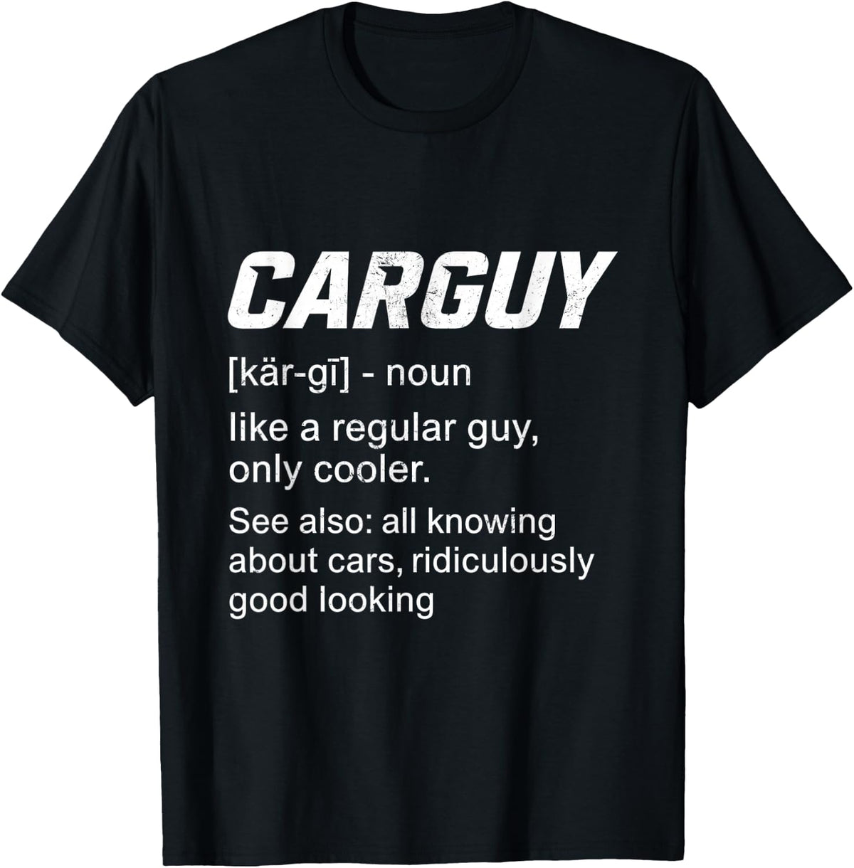 Carguy Definition Like A Regular Guy Only Car Enthusiasts T-Shirt - Black
