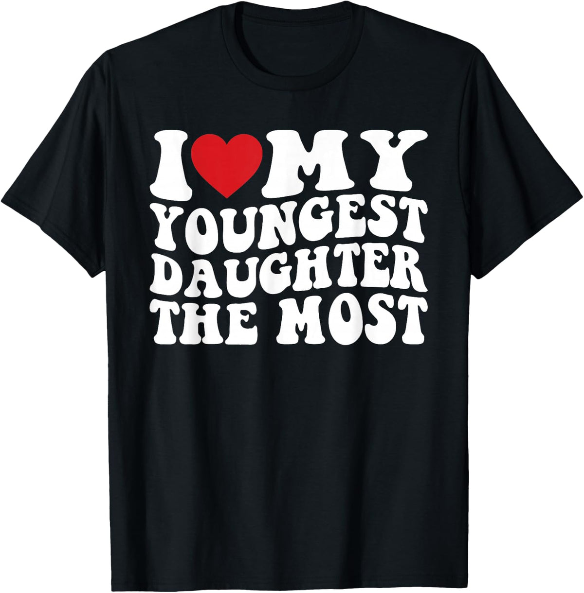 I Love My Youngest Daughter The Most T-Shirt - Black