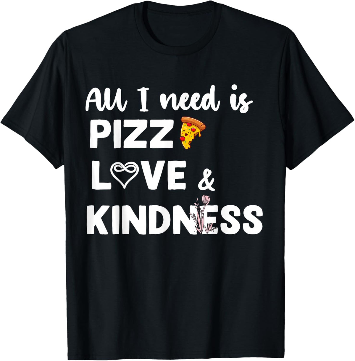 All I Need Is Pizza Love Autism Kindness Love Awareness Day T-Shirt - Black