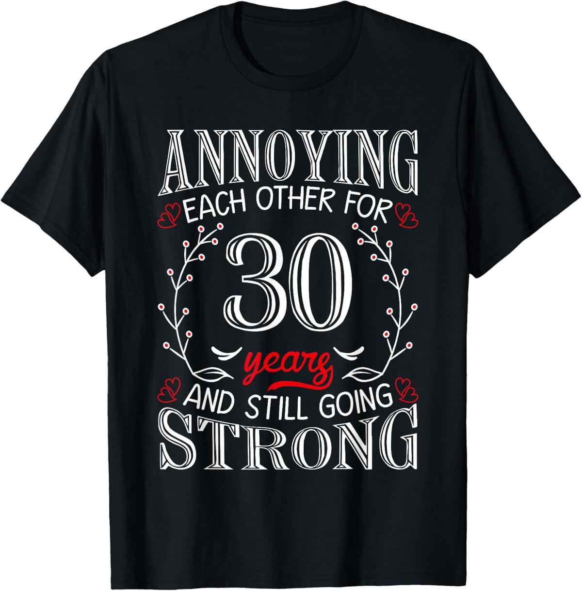 Annoying Each Other For 30 Years 30th Wedding Anniversary T-Shirt - Black