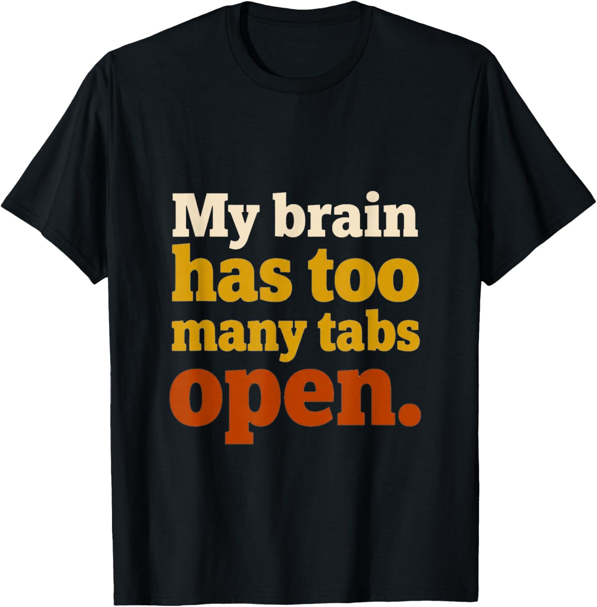 Funny Sarcasm Quote Brain Tabs Open Humor T-Shirt - Black