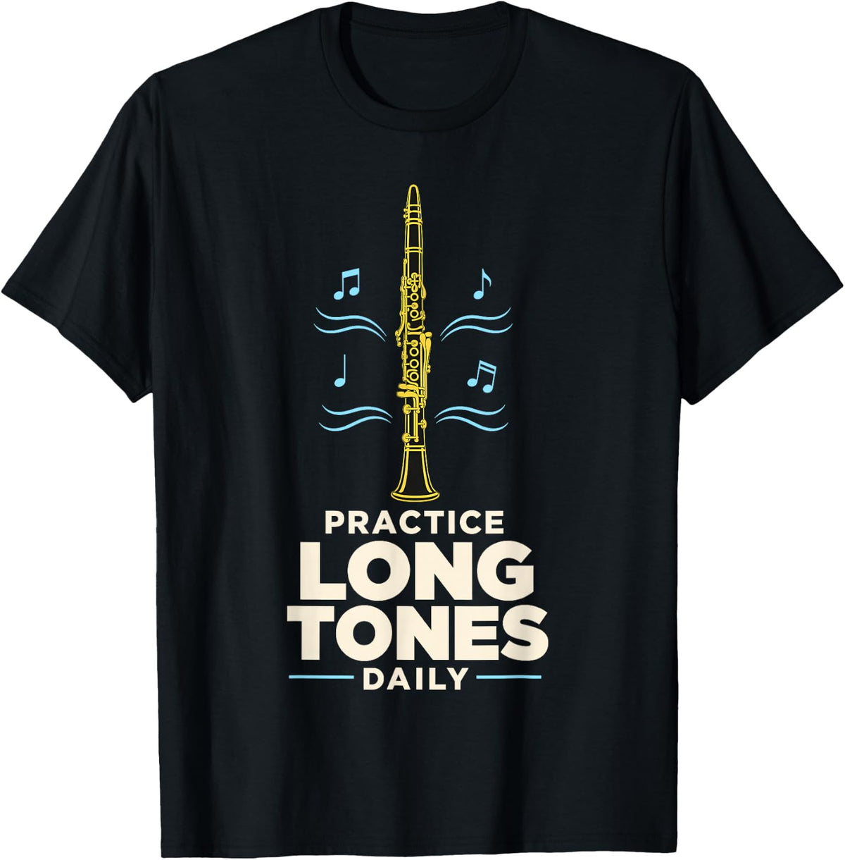 Practice Long Tones Daily Clarinet Musician Player T-Shirt - Black