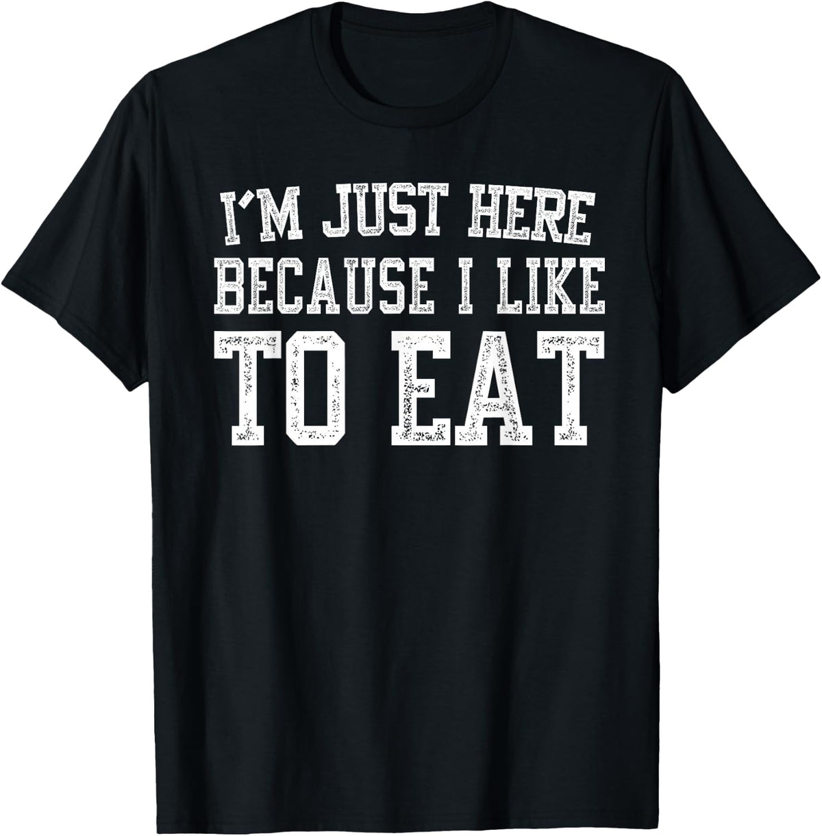 I’m Just Here Because I Like to Eat Funny Gym Fitness T-Shirt - Black