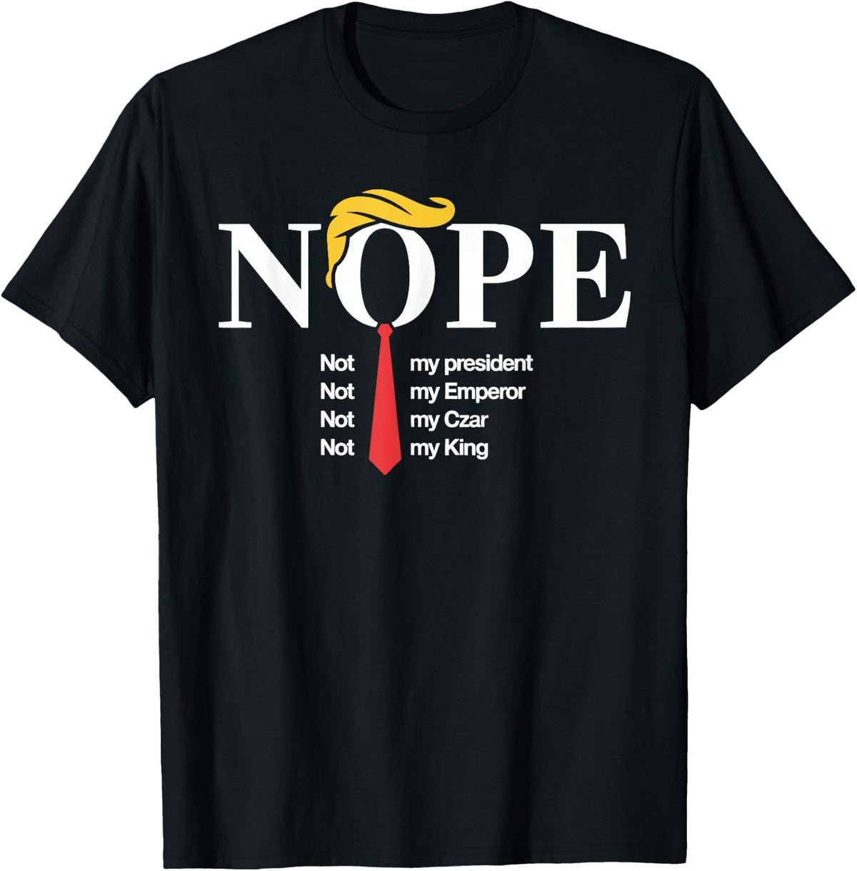 Nope Not My President King Funny Trump T-Shirt - Black