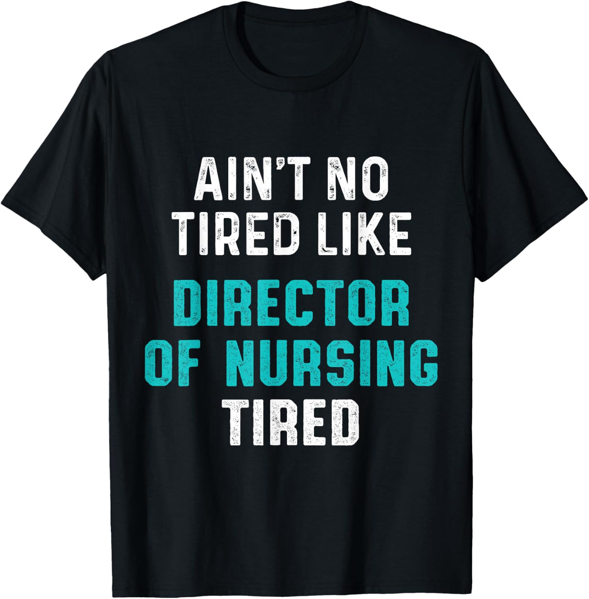 Director of Nursing Tired RN Nurse T-Shirt - Black