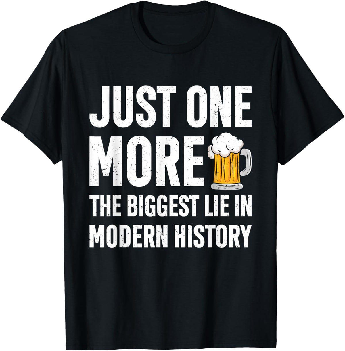 Just One More The Biggest Lie In Modern History Funny Saying T-Shirt - Black
