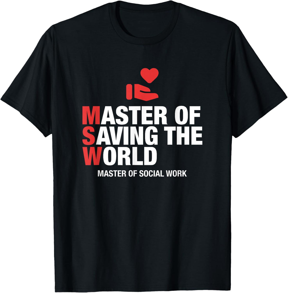 MSW Master of Saving the World Social Work Graduation T-Shirt - Black