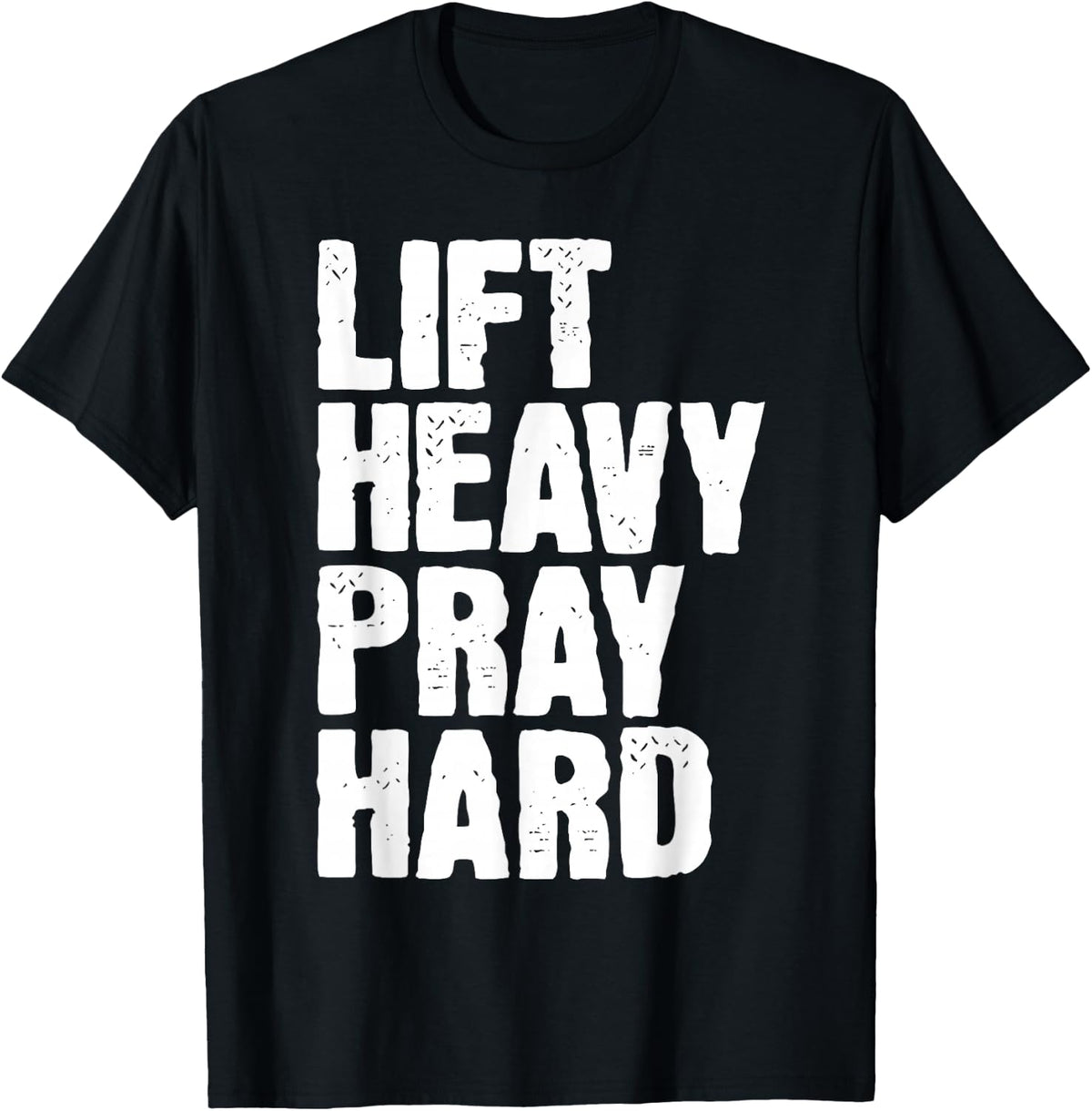 Lift Heavy Pray Hard Christian Faith Fitness Grunge Gym T-Shirt - Black