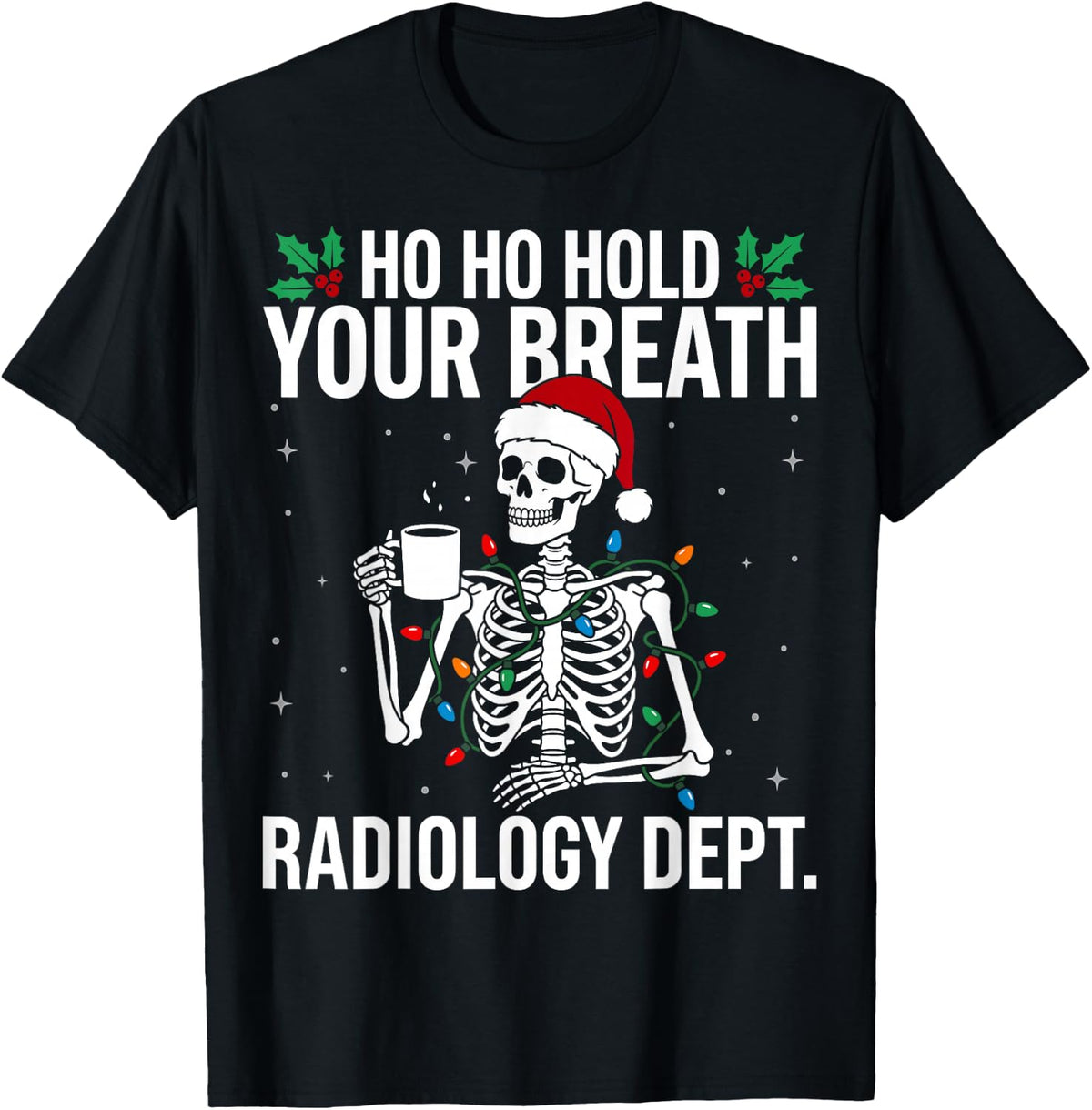 Ho Ho Hold Your Breath Radiology Dept Christmas Xmas T-Shirt - Black
