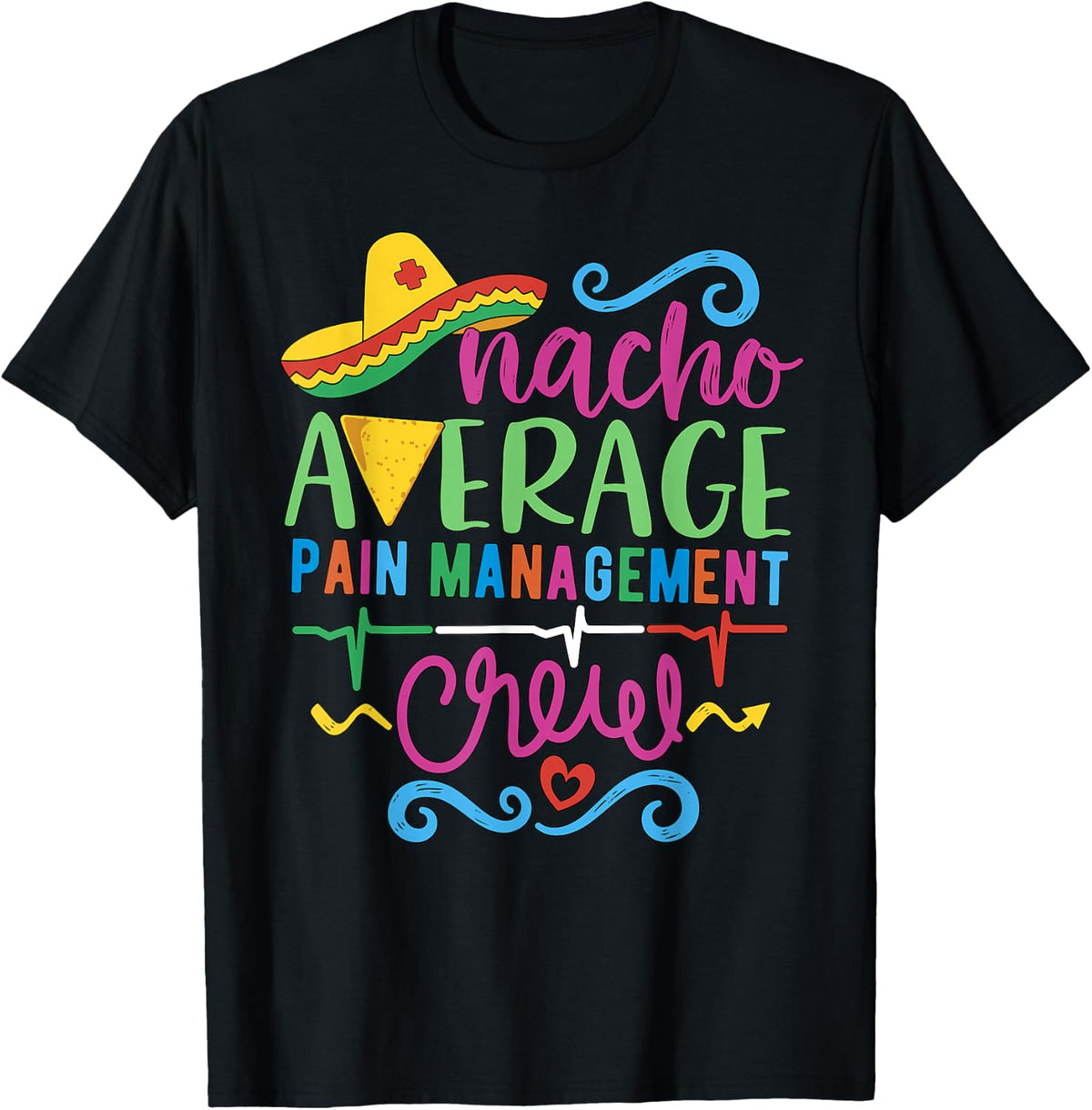 Pain Control Nurse Techs Nacho Average Pain Management Crew T-Shirt - Black