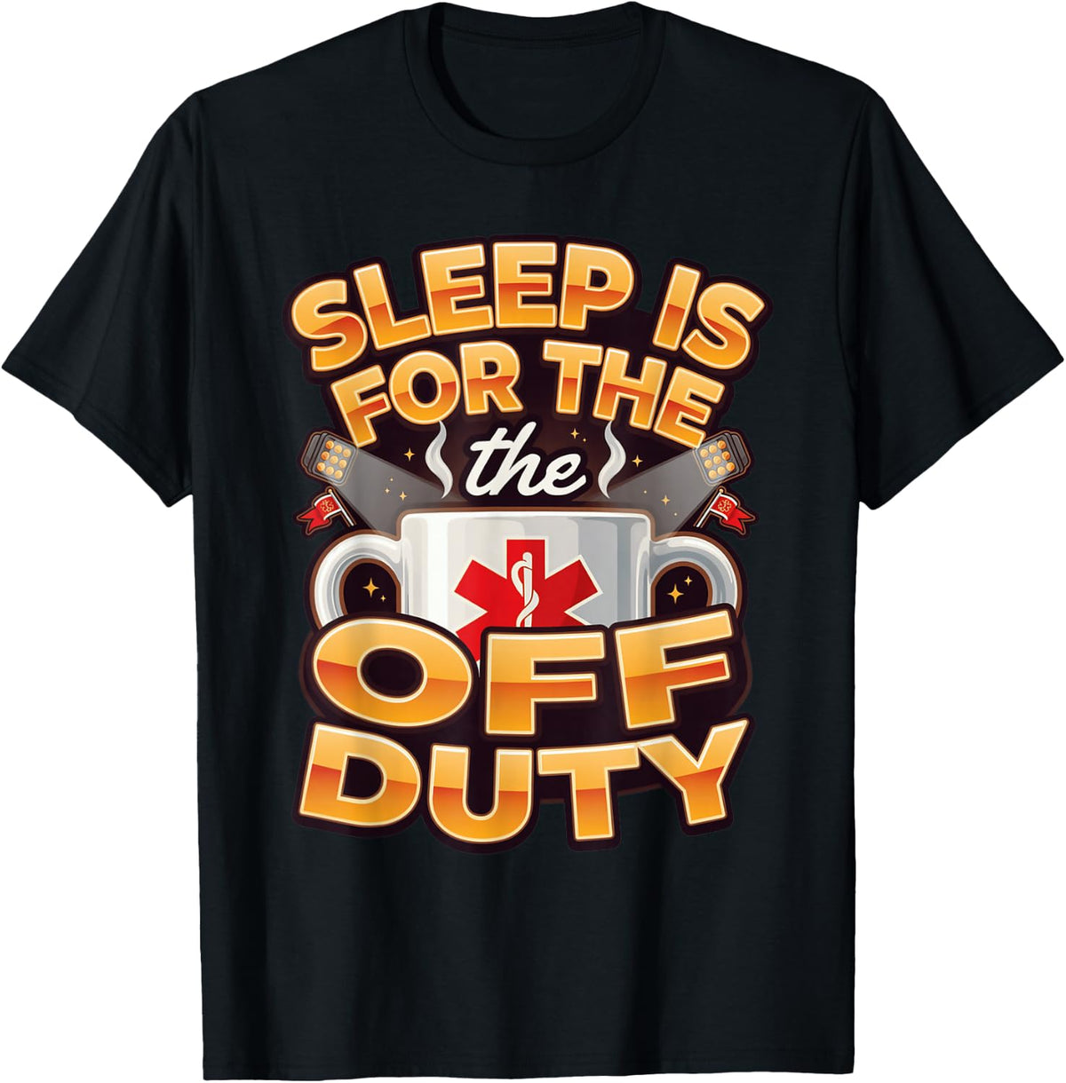 Sleep is for the Off Duty Paramedic EMT EMS Shift T-Shirt - Black