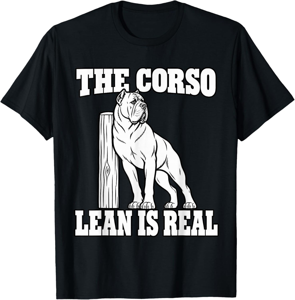 Cane Corso The Corso Lean is Real Guard Dog Owner Sarcastic T-Shirt - Black