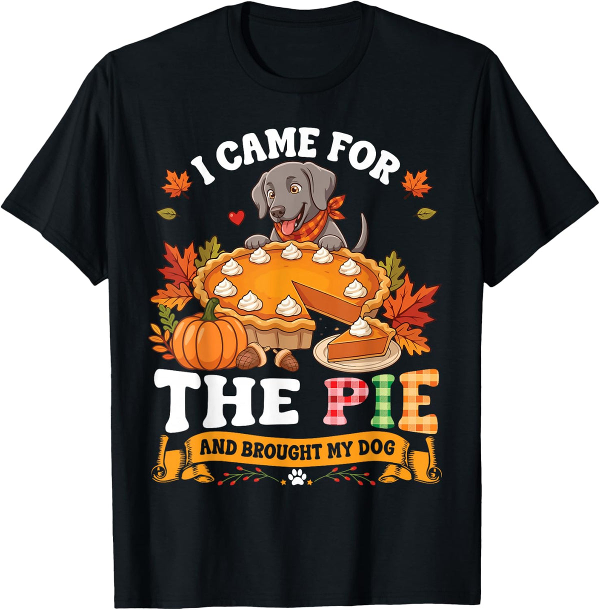 I Came for The Pie and Brough My Weimaraner Dog Thankful T-Shirt - Black