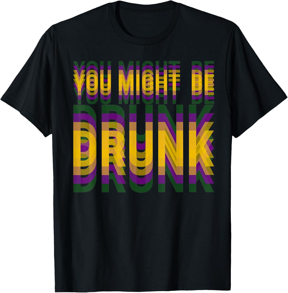 You Might Be Drunk Funny Mardi Gras Drinking Humor Men Women T-Shirt - Black