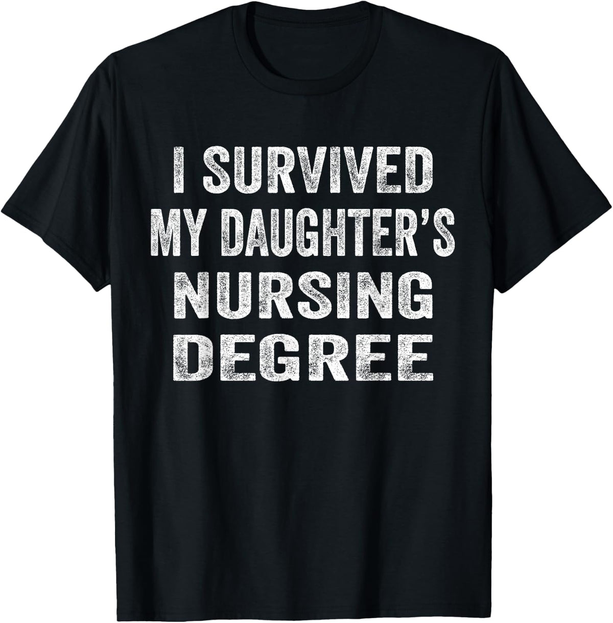 I survived My Daughter's Nursing Degree Shirt Nursing RN LPN T-Shirt - Black