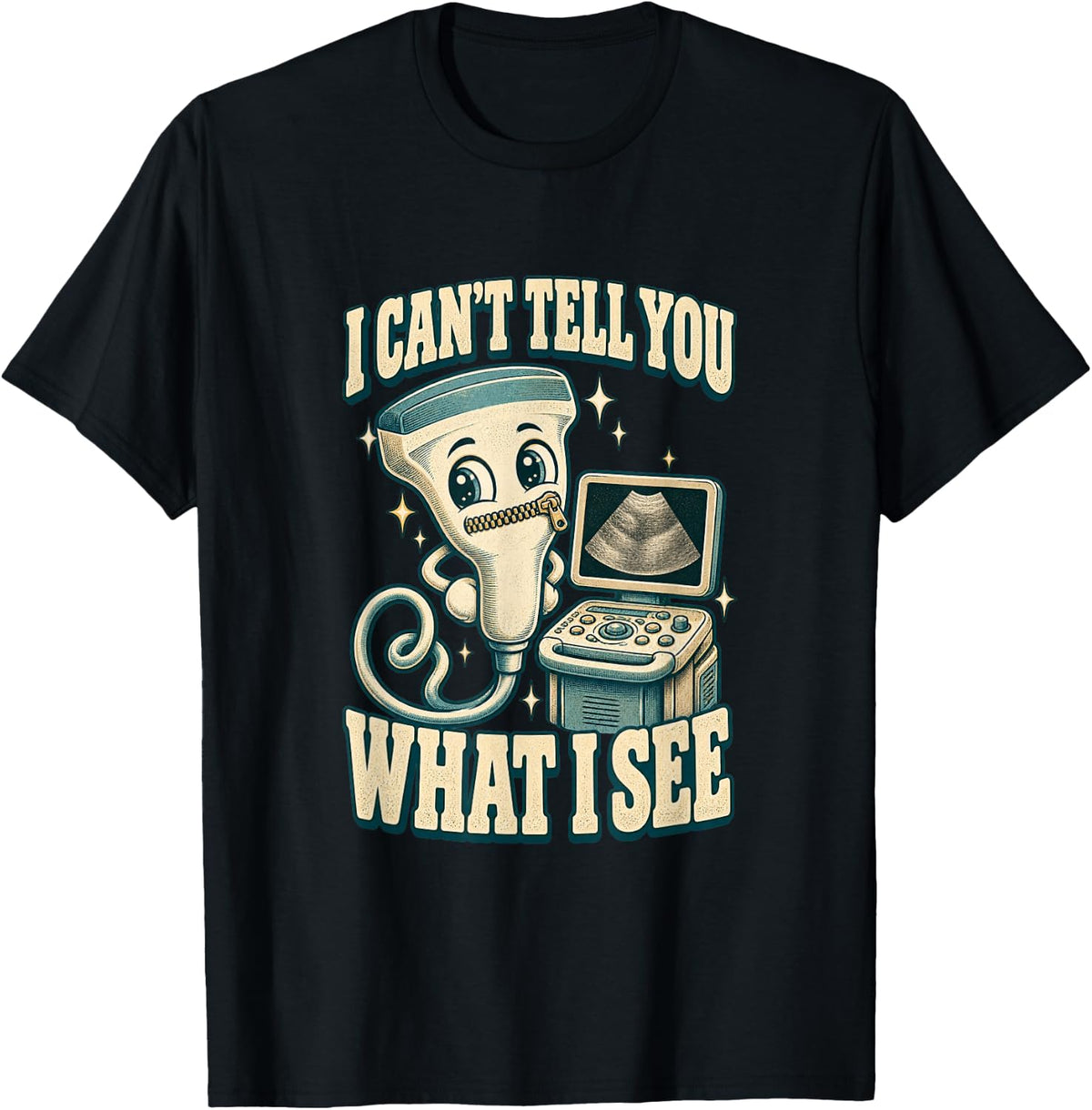 I Can't Tell You What I See Funny Sonographer Ultrasound T-Shirt - Black