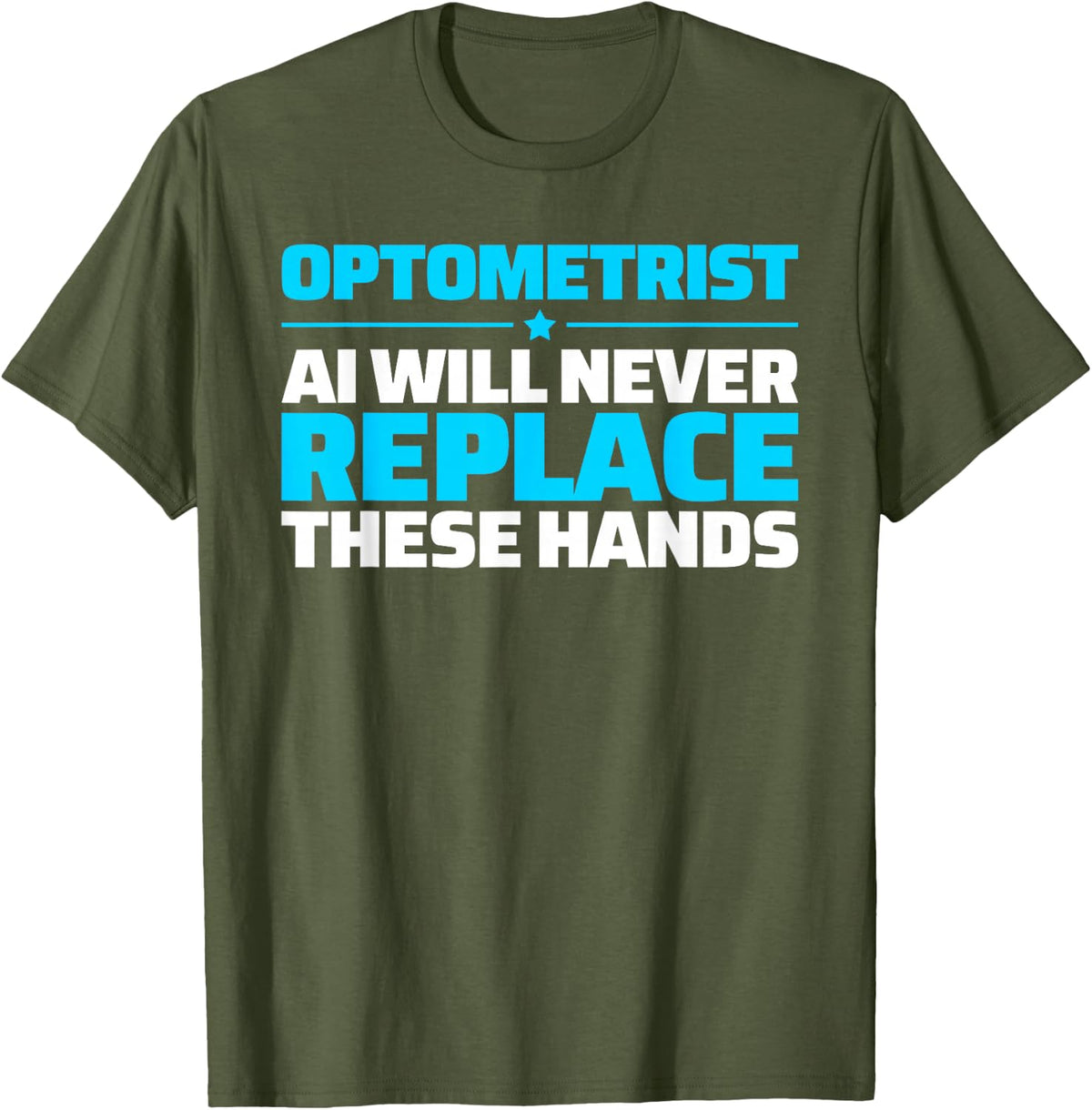 Optometrist Never Replace T-Shirt - Olive Green