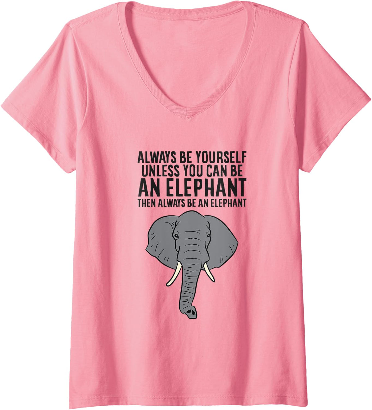 Womens Always Be Yourself Unless You Can Be An Elephant V-Neck T-Shirt - Pink