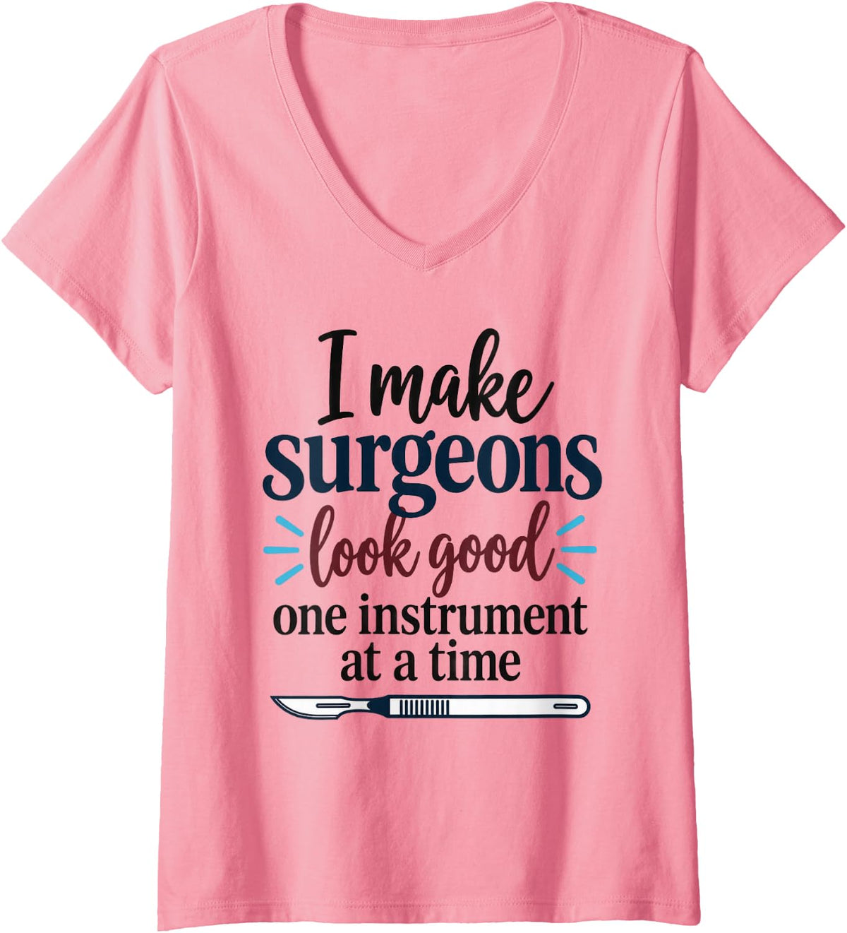 Women's I Make Surgeons Look Good Funny Surgical Tech V-Neck T-Shirt - Pink