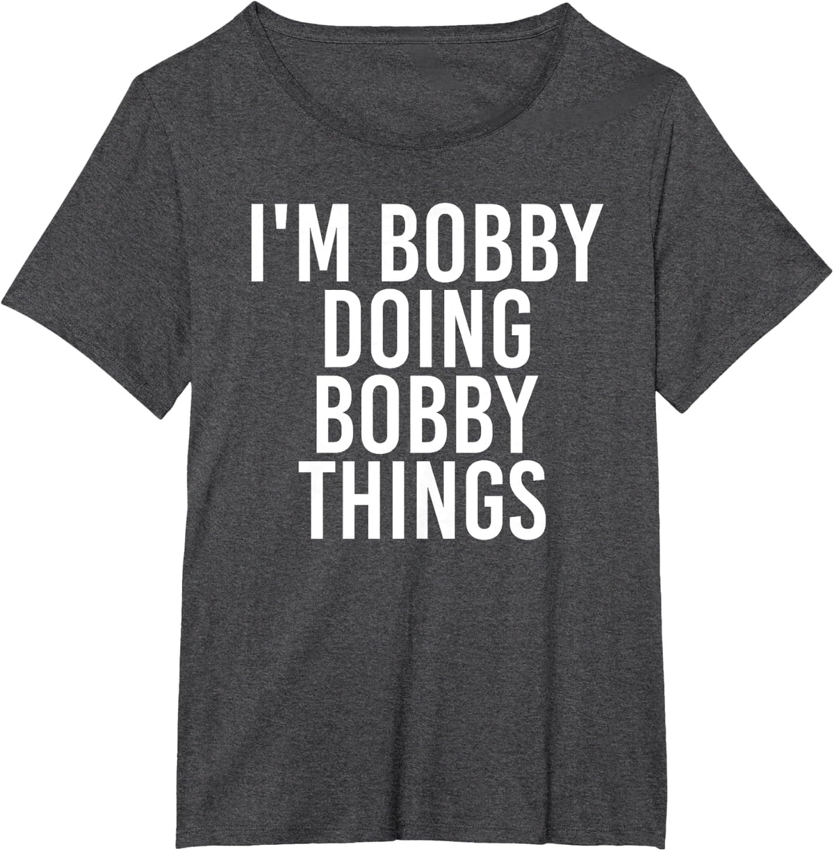 I'M BOBBY DOING BOBBY THINGS Funny Christmas Gift Idea T-Shirt - Dark Heather Grey