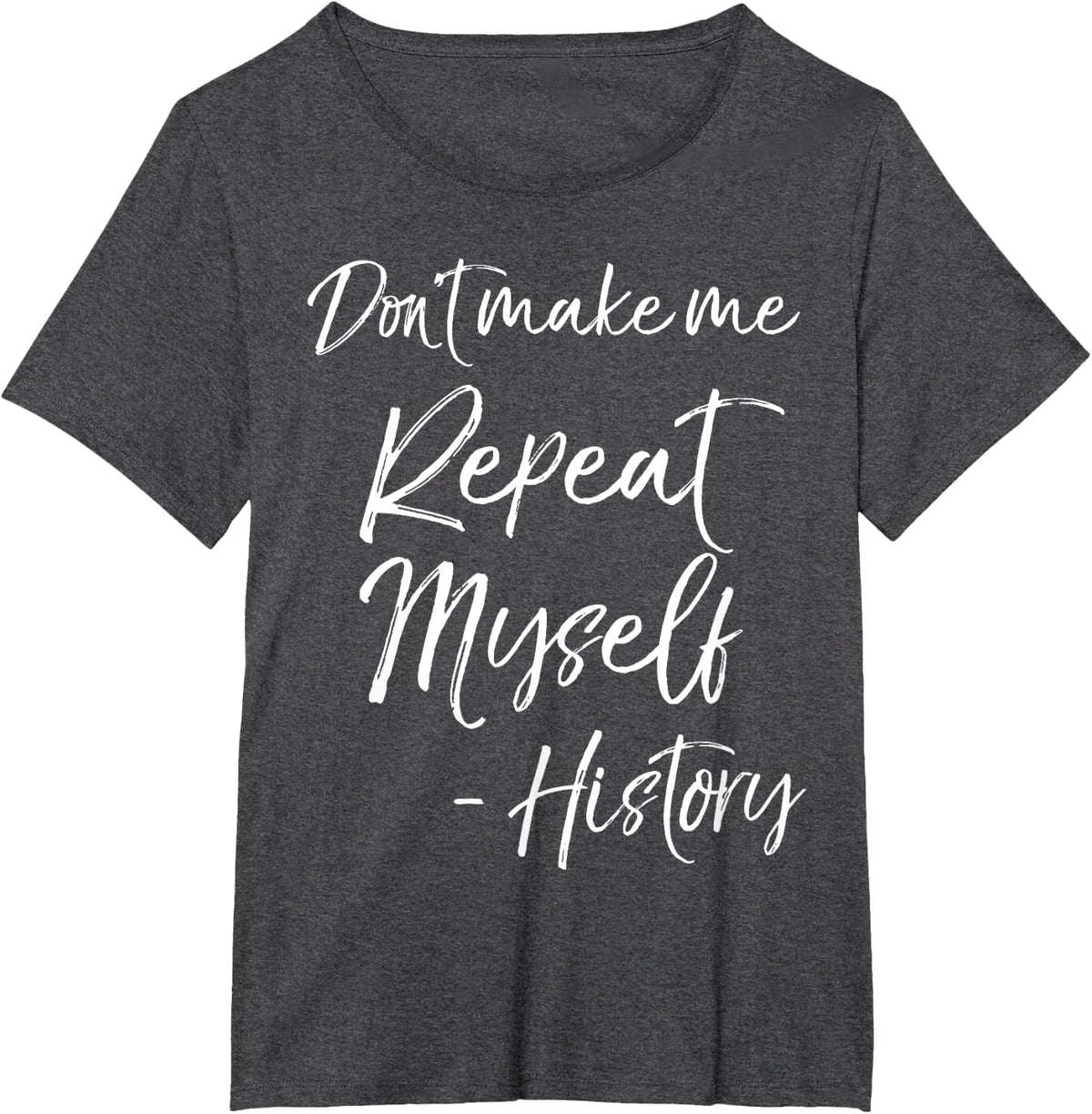 Funny History Joke Don't Make Me Repeat Myself - History T-Shirt - Dark Heather Grey
