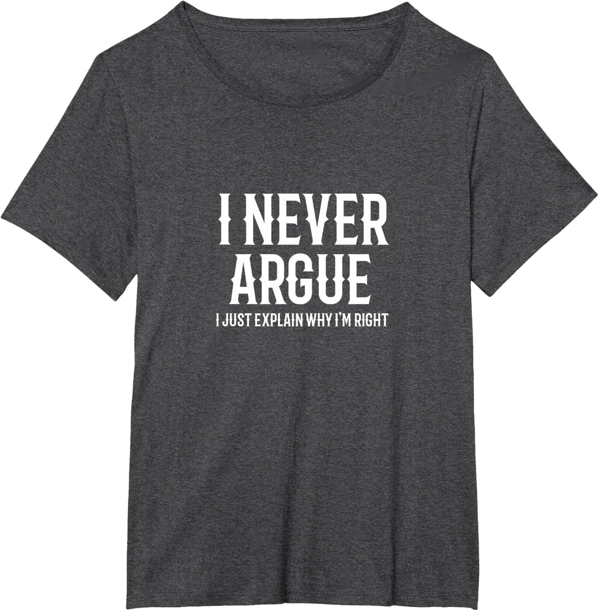 I Never Argue I Just Explain Why I'm Right Sarcastic Phrase T-Shirt - Dark Heather Grey