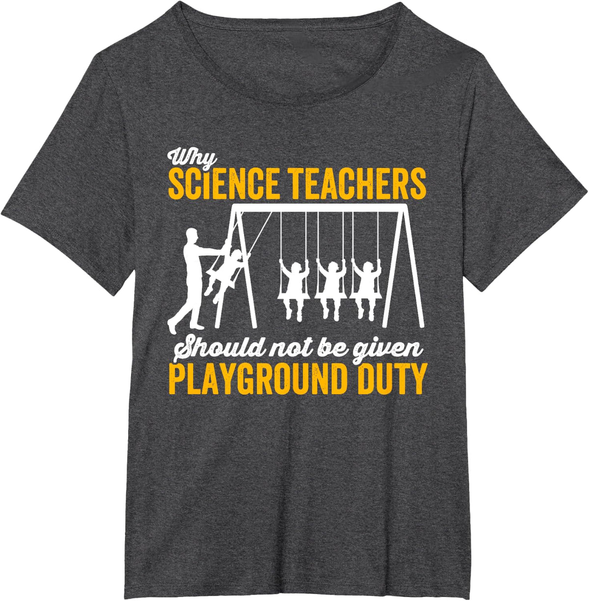 Why Science Teachers Should Not Be Given Playground Science T-Shirt - Dark Heather Grey