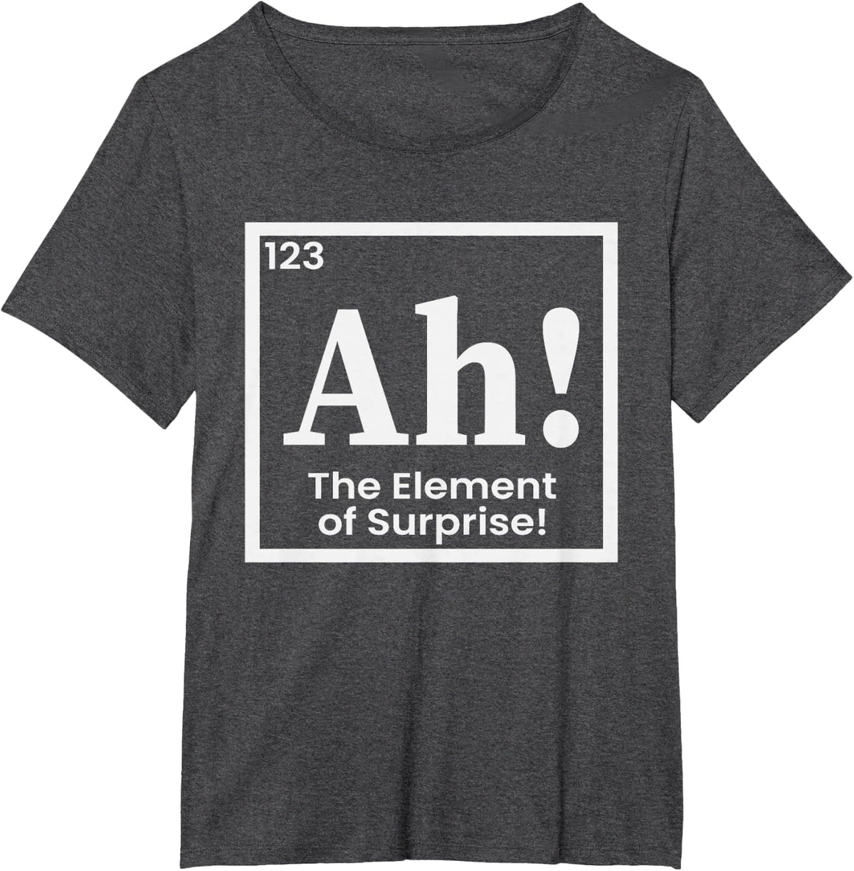 Periodic Table Ah The Element of Surprise Chemistry Science T-Shirt - Dark Heather Grey