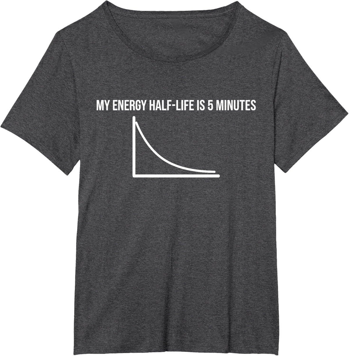 My Energy Half-Life Funny Physics Chemistry Quote T-Shirt - Dark Heather Grey