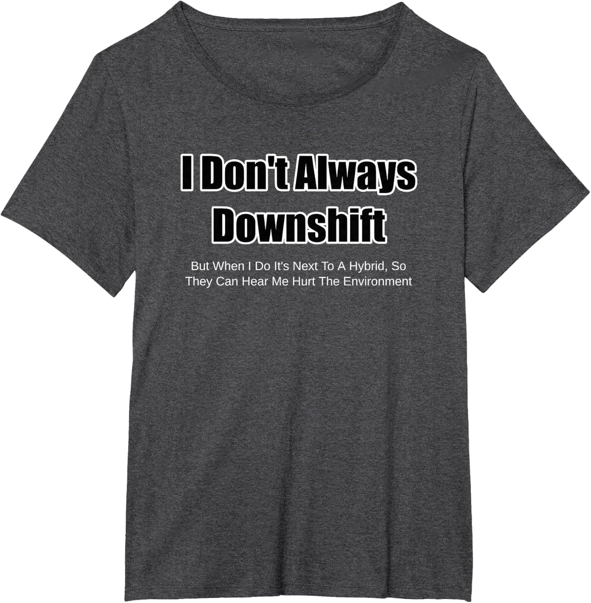 Funny Car Guy Gift - I Don't Always Downshift T-Shirt - Dark Heather Grey