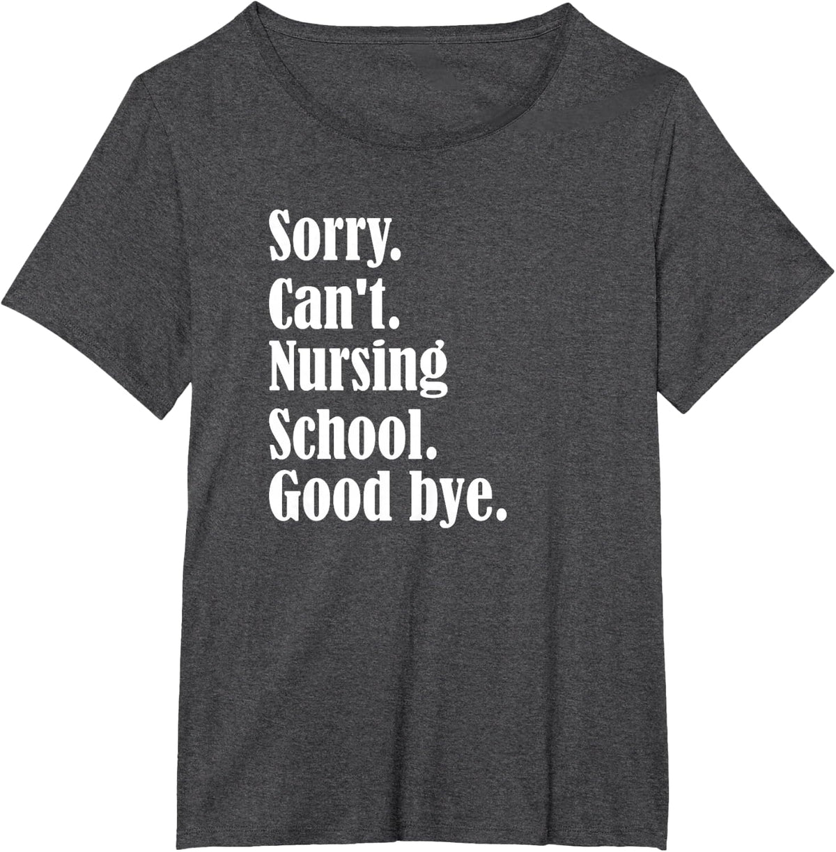 Sorry, can't, nursing school, future nurse, nursing school T-Shirt - Dark Heather Grey
