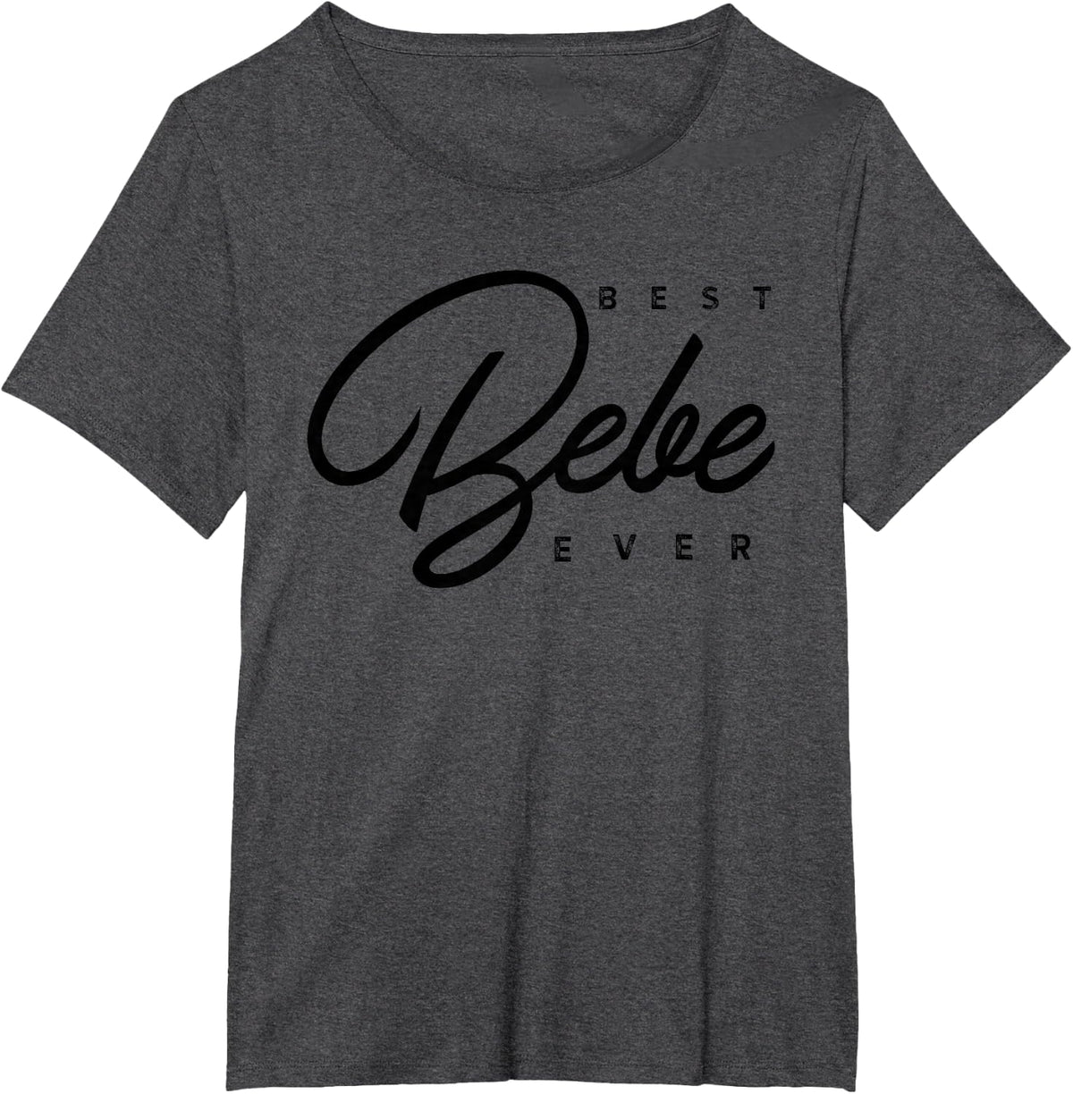 Bebe Gift: Best Bebe Ever T-Shirt - Dark Heather Grey