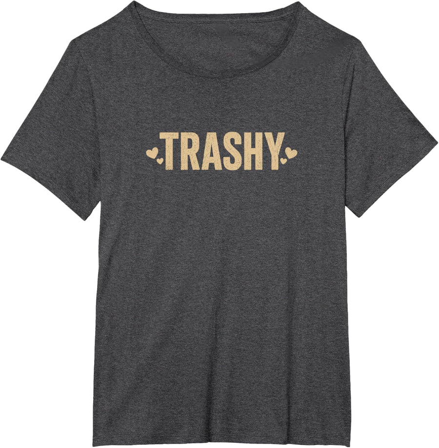 Trashy Snarky Funny Gag Sarcasm Quote T-Shirt - Dark Heather Grey