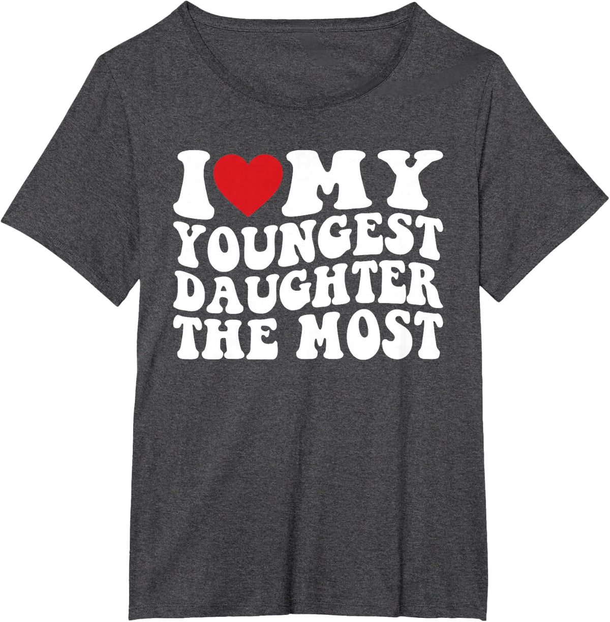 I Love My Youngest Daughter The Most T-Shirt - Dark Heather Grey
