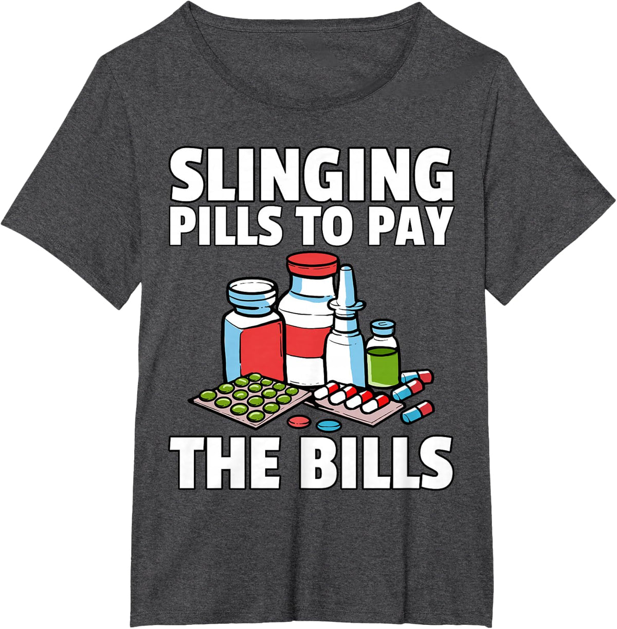 Slinging Pills To Pay The Bills Gift For Pharmacist T-Shirt - Dark Heather Grey